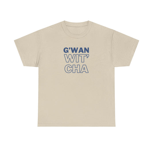 G'WAN WIT' CHA Tee, Casual Statement Tee - Gift for Friends, Maritime Slang Tee