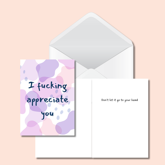 Bold -I Fucking Appreciate You - Don't Let It Go to Your Head Funny Card