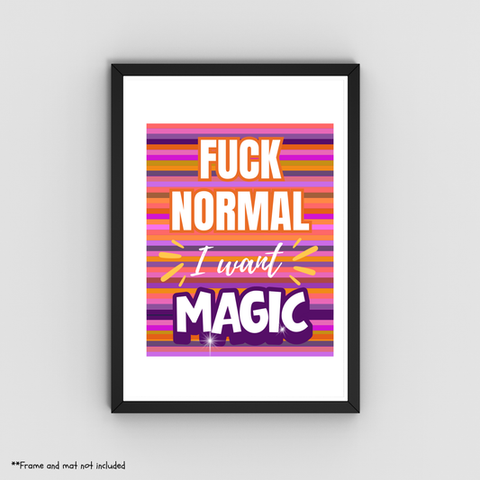 Fuck Normal, I Want Magic – Funny Typography Art Print – 8" x 10"