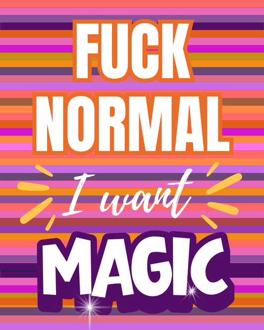 Fuck Normal, I Want Magic – Funny Typography Art Print – 8" x 10"