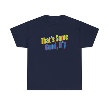 That's Some Good, B'y - Unisex Heavy Cotton Tee
