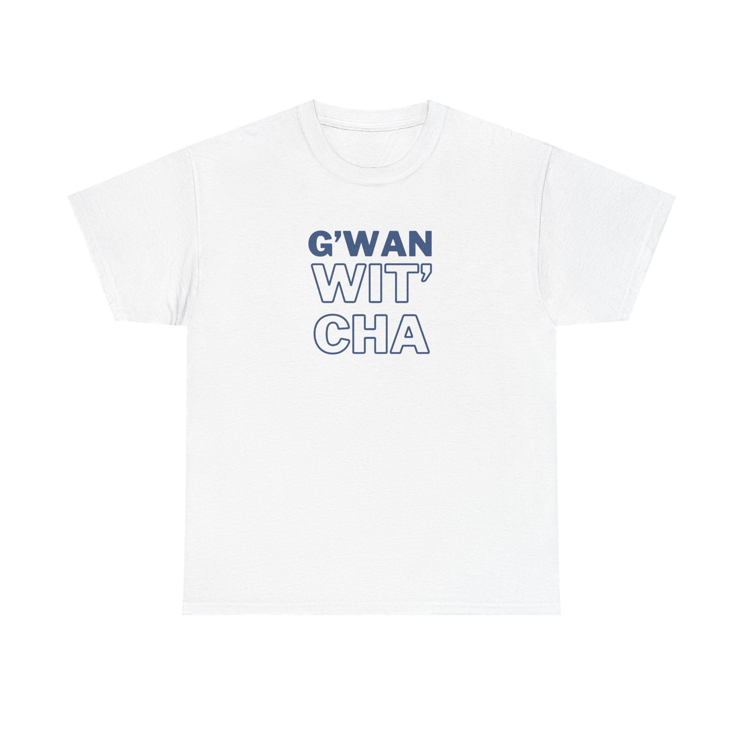 G'WAN WIT' CHA Tee, Casual Statement Tee - Gift for Friends, Maritime Slang Tee