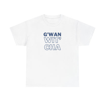 G'WAN WIT' CHA Tee, Casual Statement Tee - Gift for Friends, Maritime Slang Tee