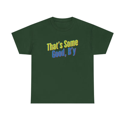That's Some Good, B'y - Unisex Heavy Cotton Tee