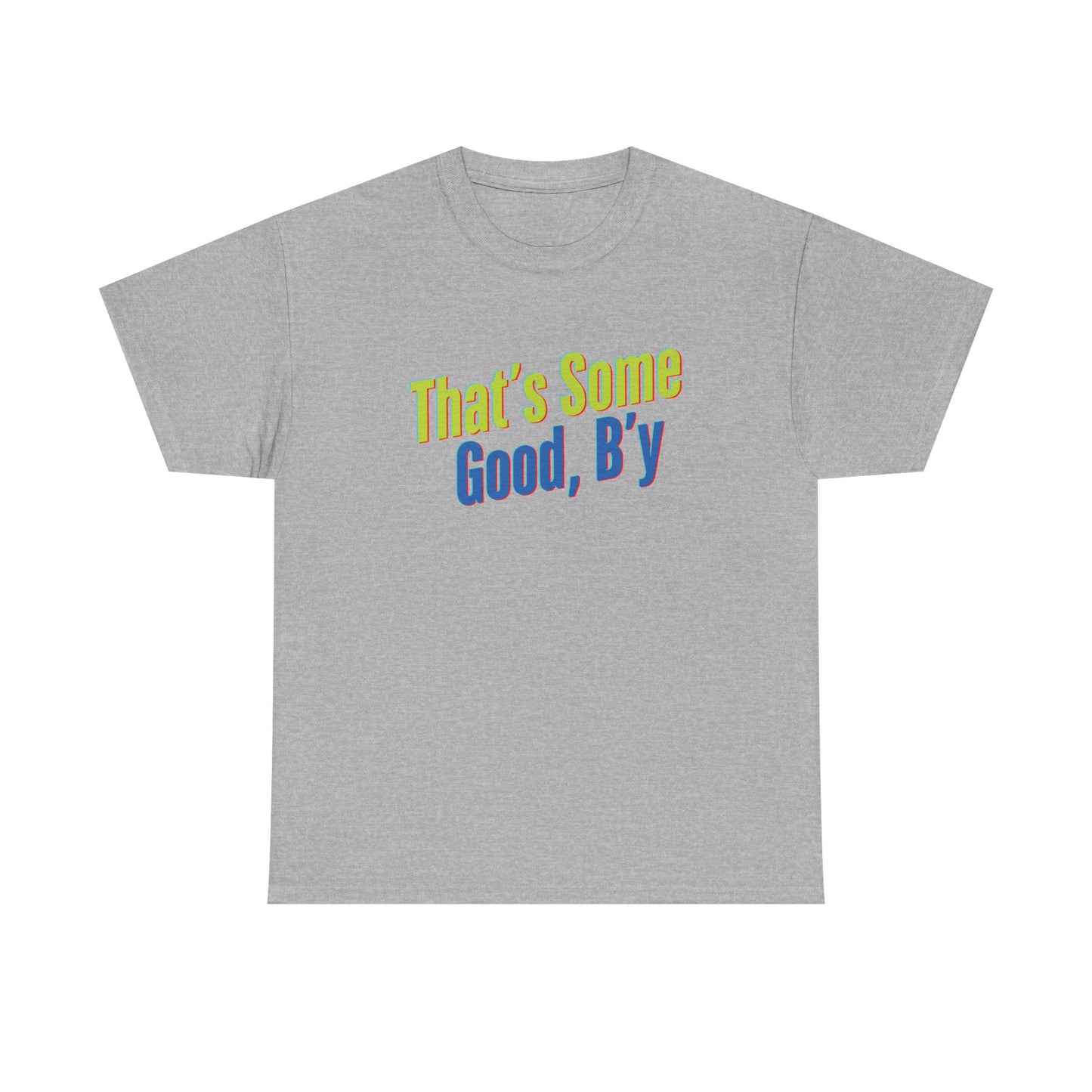 That's Some Good, B'y - Unisex Heavy Cotton Tee