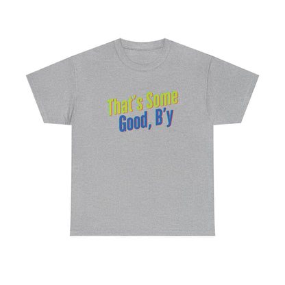 That's Some Good, B'y - Unisex Heavy Cotton Tee