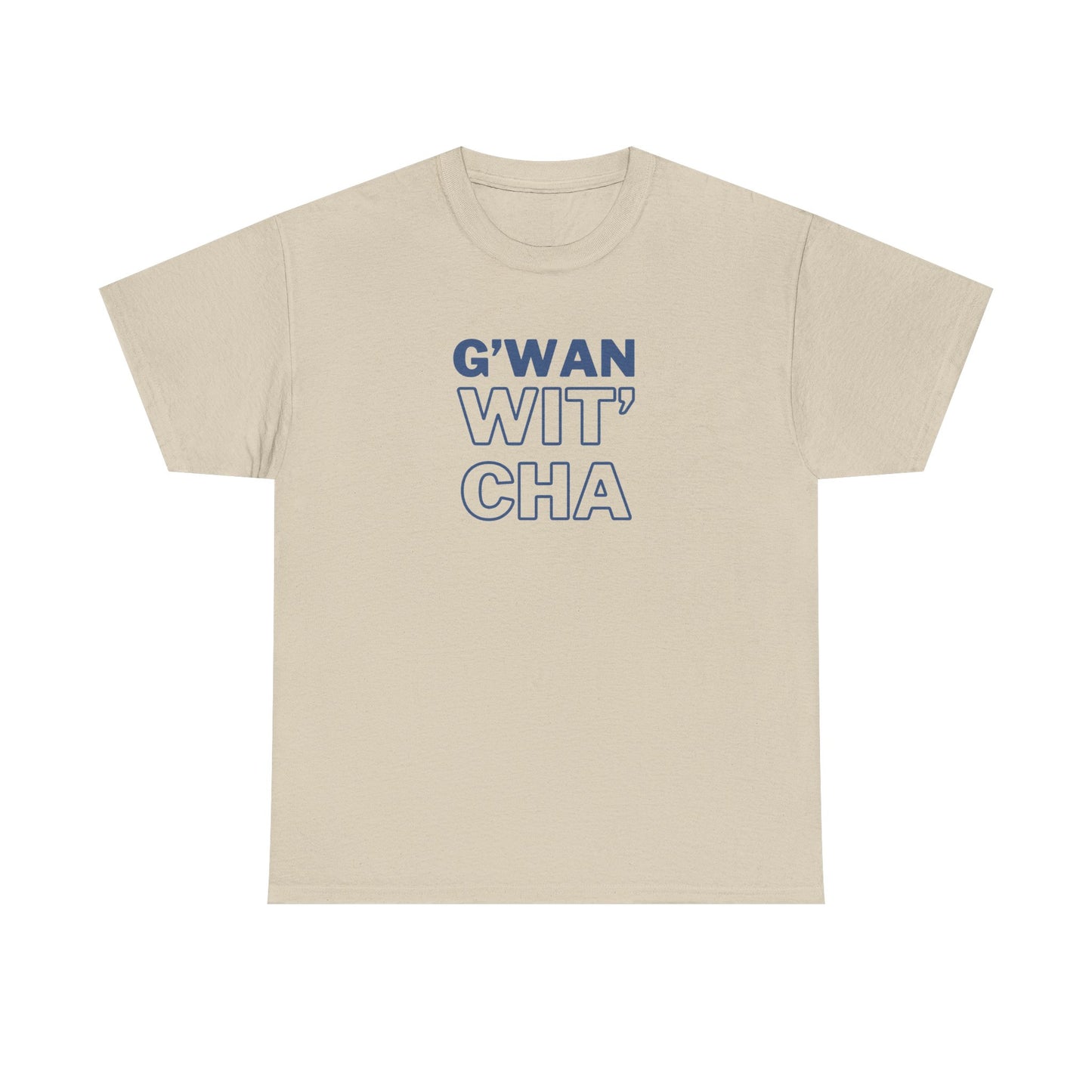 G'WAN WIT' CHA Tee, Casual Statement Tee - Gift for Friends, Maritime Slang Tee