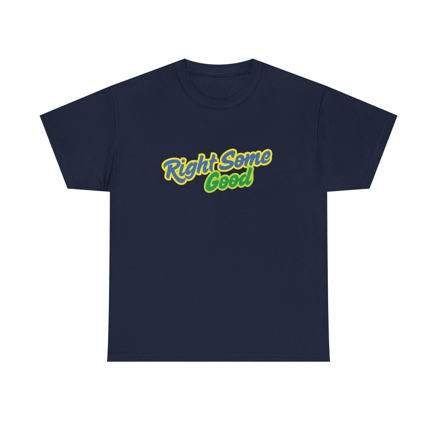 Unisex Heavy Cotton Tee with 'Right Some Good' Print | Comfortable Casual Wear