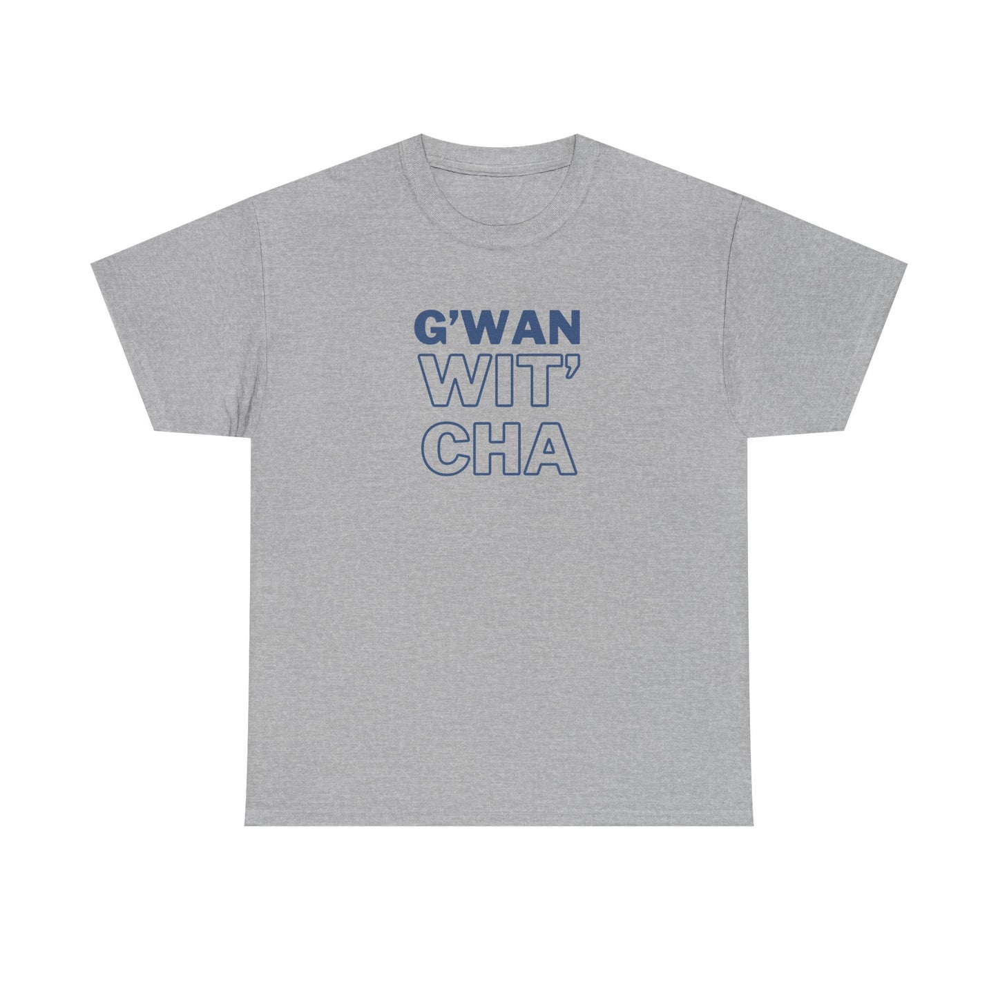G'WAN WIT' CHA Tee, Casual Statement Tee - Gift for Friends, Maritime Slang Tee
