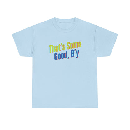That's Some Good, B'y - Unisex Heavy Cotton Tee