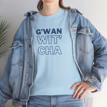 G'WAN WIT' CHA Tee, Casual Statement Tee - Gift for Friends, Maritime Slang Tee
