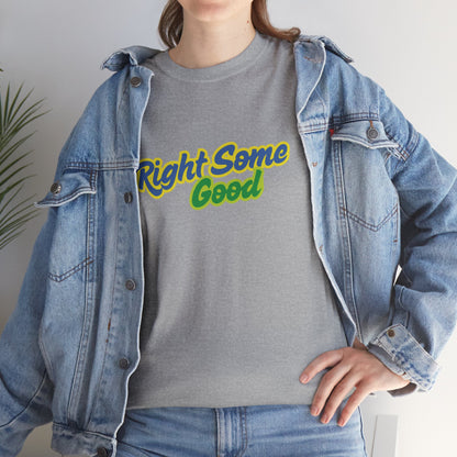 Unisex Heavy Cotton Tee with 'Right Some Good' Print | Comfortable Casual Wear