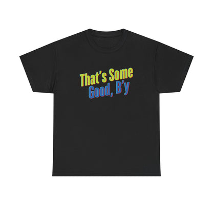 That's Some Good, B'y - Unisex Heavy Cotton Tee