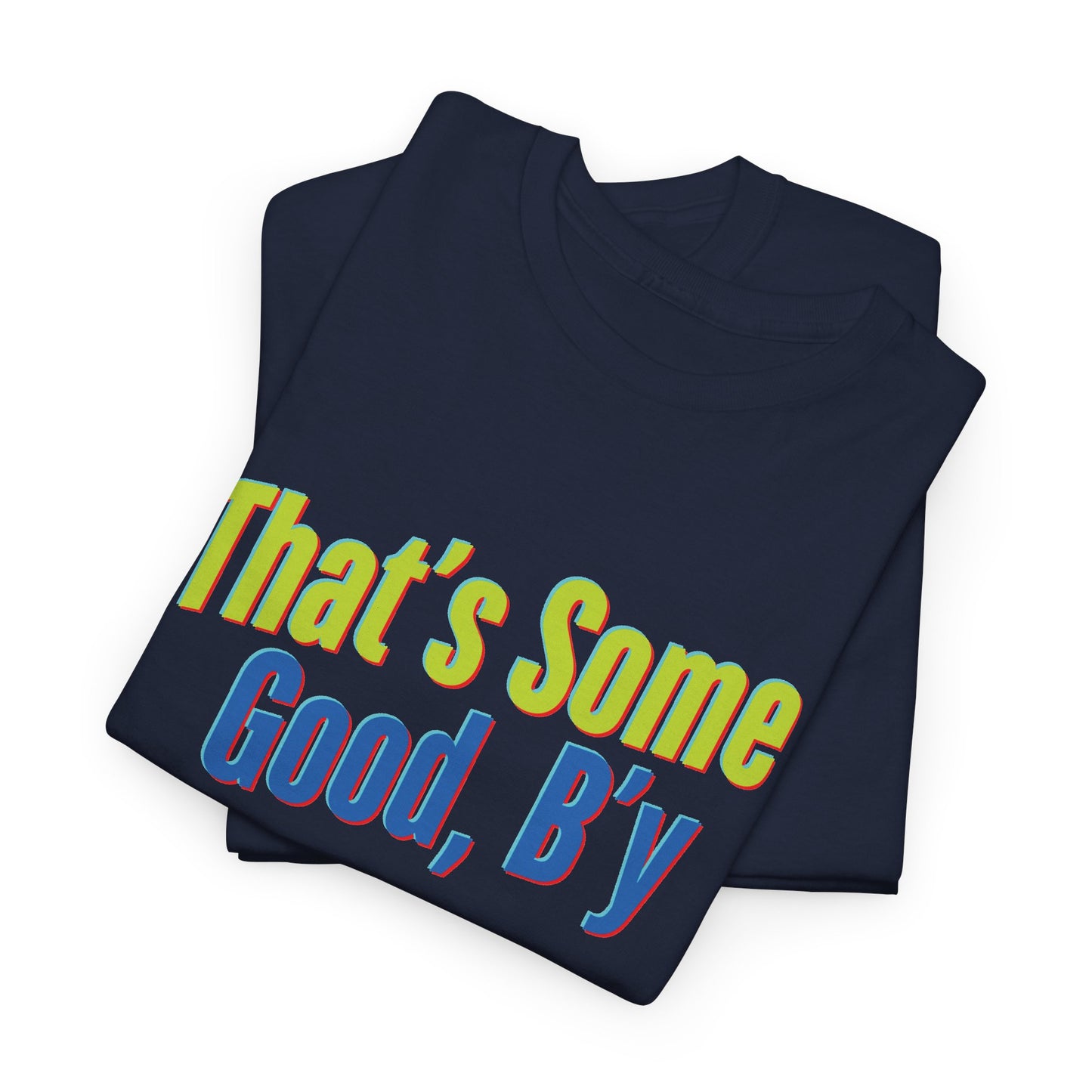 That's Some Good, B'y - Unisex Heavy Cotton Tee