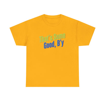 That's Some Good, B'y - Unisex Heavy Cotton Tee