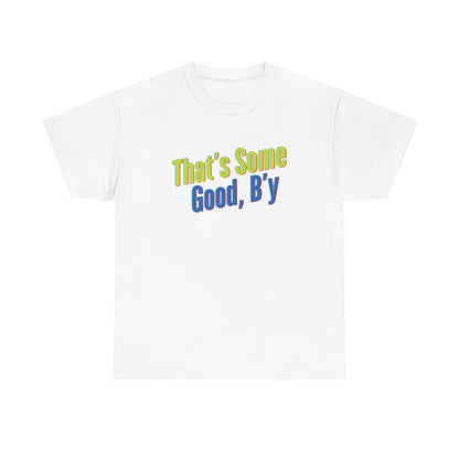 That's Some Good, B'y - Unisex Heavy Cotton Tee