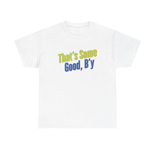 That's Some Good, B'y - Unisex Heavy Cotton Tee