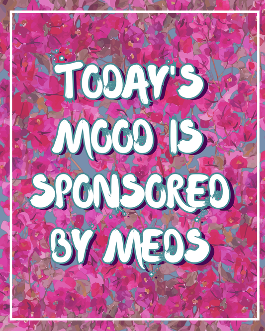 Today's Mood Is Sponsored By Meds – Funny Sarcastic Art Print – 8" x 10"
