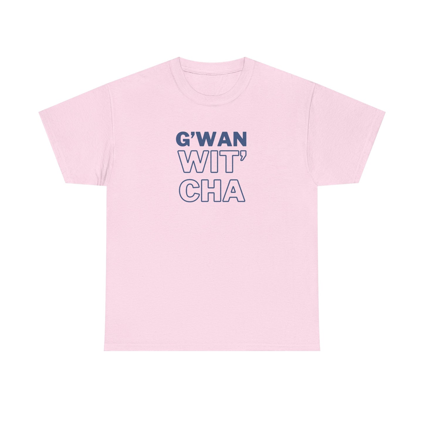 G'WAN WIT' CHA Tee, Casual Statement Tee - Gift for Friends, Maritime Slang Tee