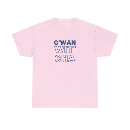 G'WAN WIT' CHA Tee, Casual Statement Tee - Gift for Friends, Maritime Slang Tee