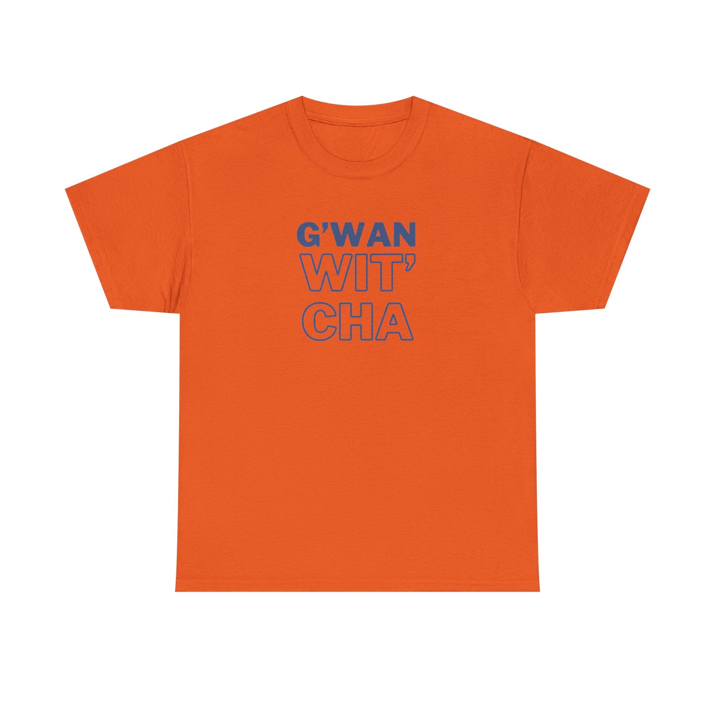 G'WAN WIT' CHA Tee, Casual Statement Tee - Gift for Friends, Maritime Slang Tee