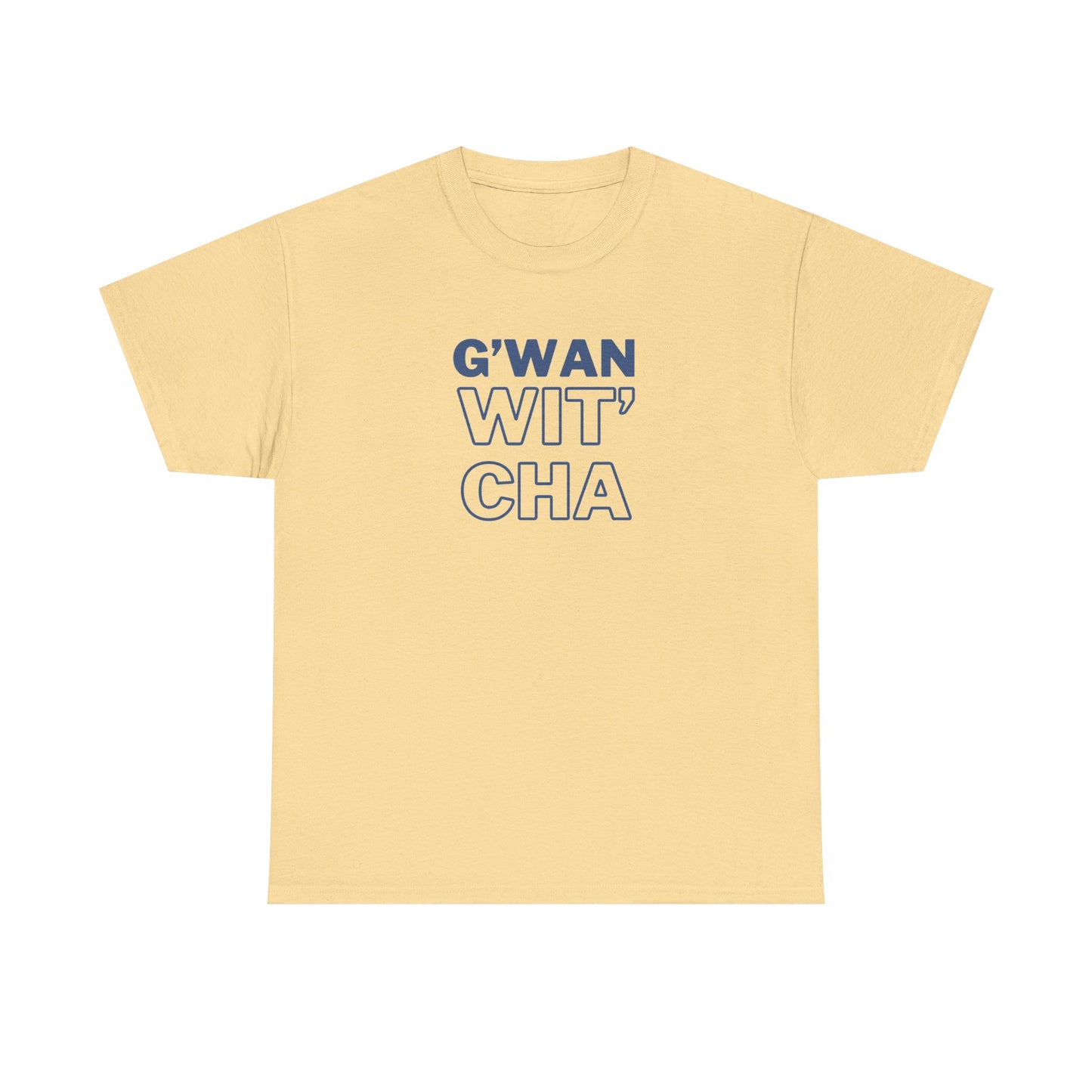 G'WAN WIT' CHA Tee, Casual Statement Tee - Gift for Friends, Maritime Slang Tee