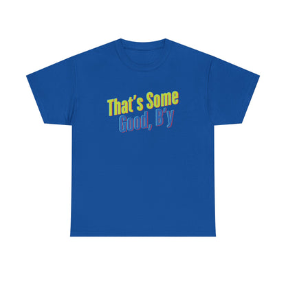 That's Some Good, B'y - Unisex Heavy Cotton Tee