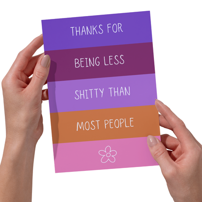 Bold -Thanks for Being Less Shitty Than Most People Funny Card - 5x7 Card