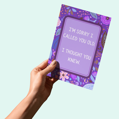 Vivid & Bold -I'm Sorry I Called You Old - I Thought You Knew Funny Card