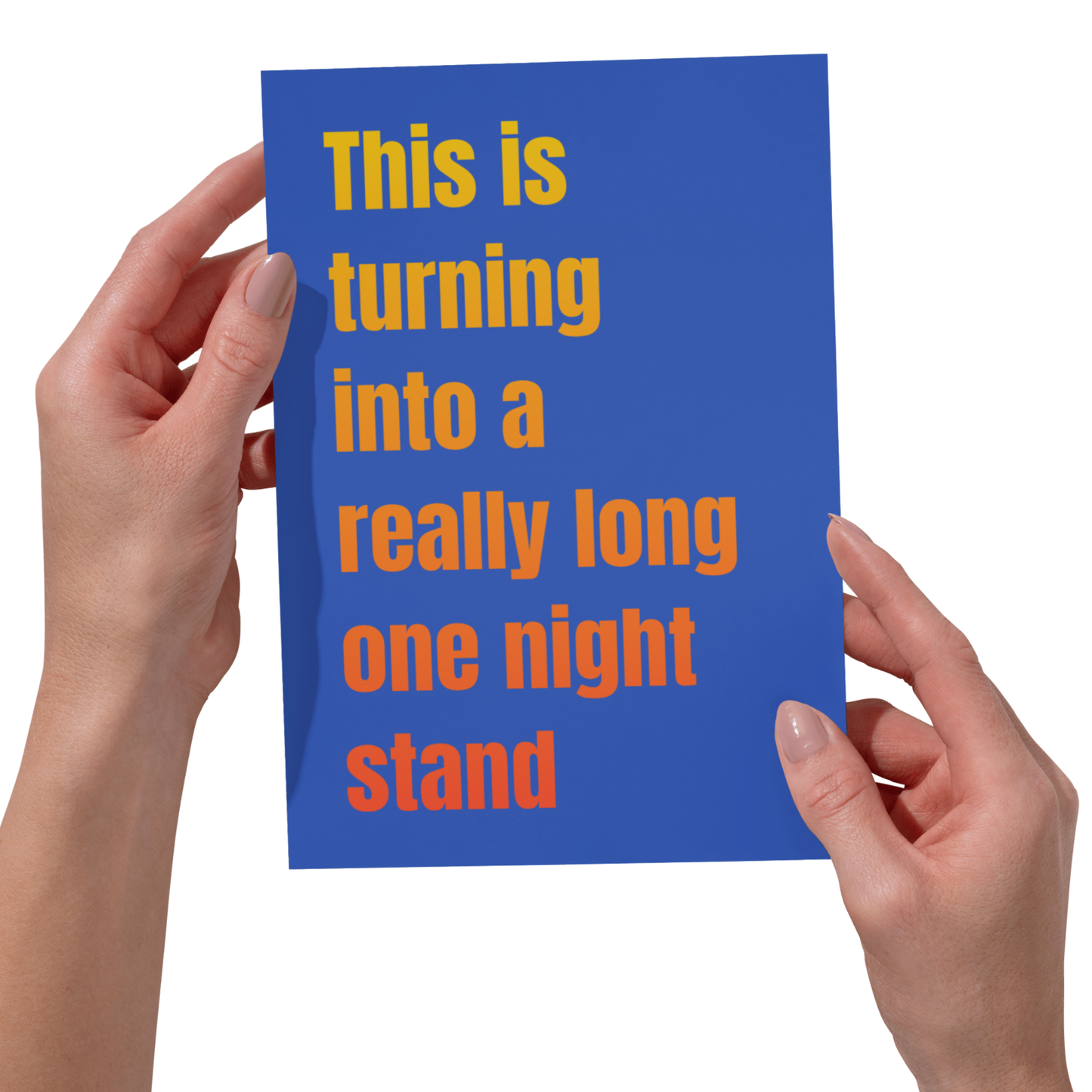 Bold -This Is Turning Into a Really Long One Night Stand Funny Card 5x7