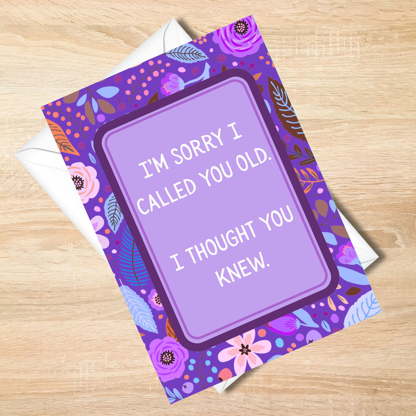 Vivid & Bold -I'm Sorry I Called You Old - I Thought You Knew Funny Card