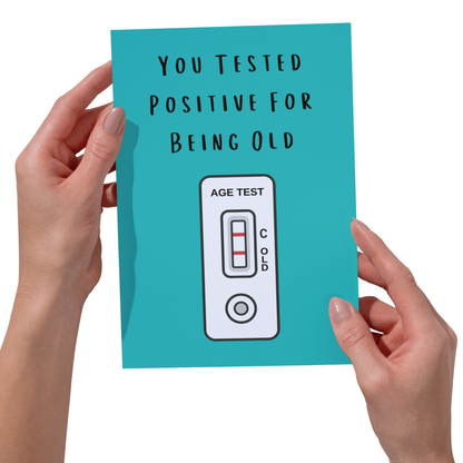 You Tested Positive For Being Old Birthday Card - 5x7