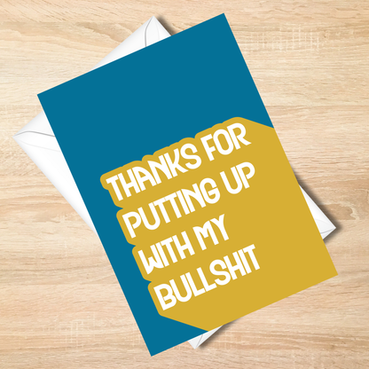 Funny -Thanks for Putting Up with My Bullshit Card - Bold Cheeky 5x7 Card