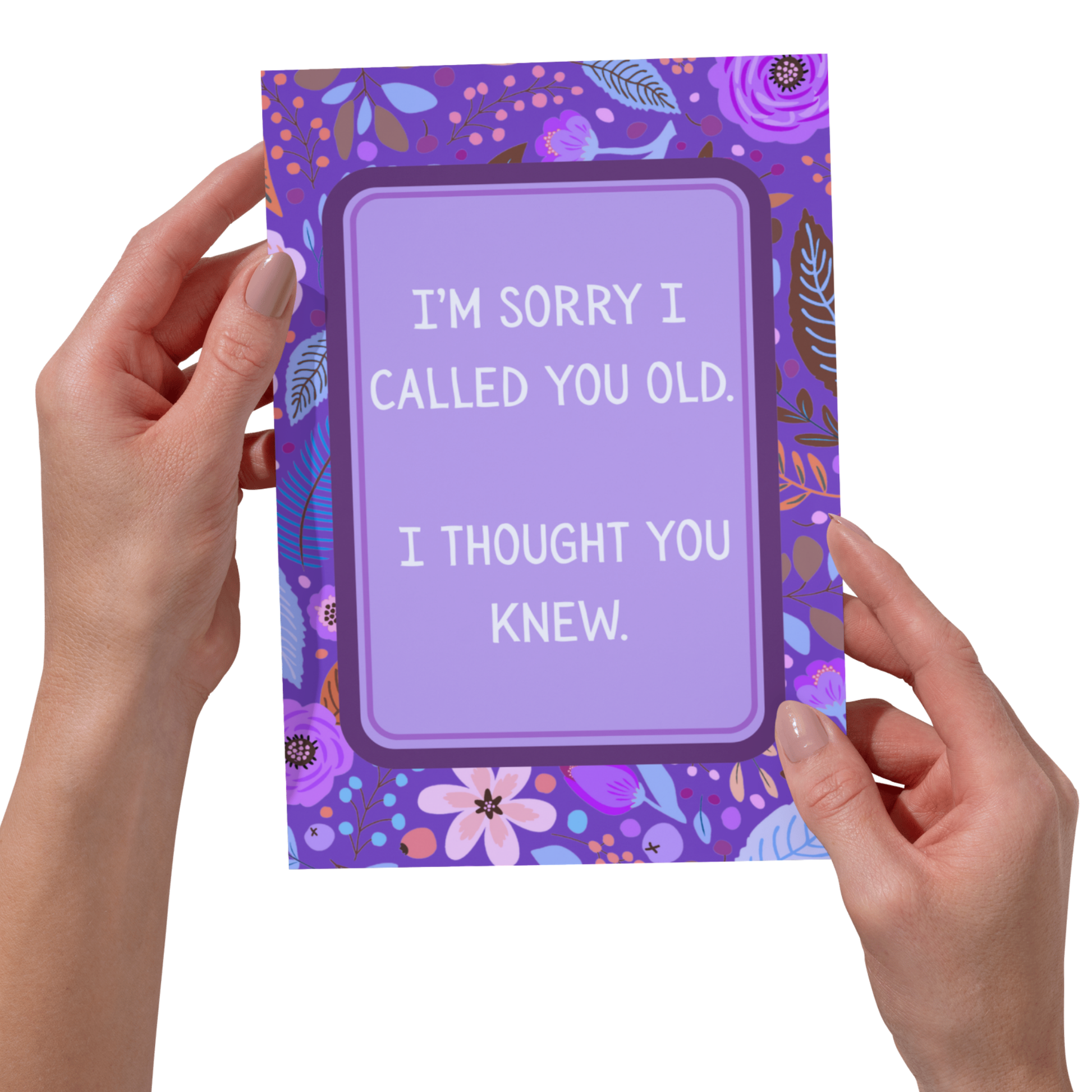 Vivid & Bold -I'm Sorry I Called You Old - I Thought You Knew Funny Card