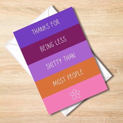 Bold -Thanks for Being Less Shitty Than Most People Funny Card - 5x7 Card