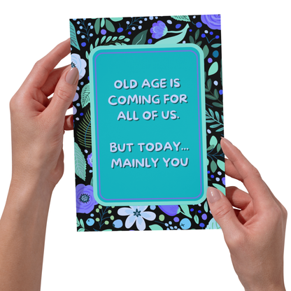 Old Age Coming Birthday Card - Funny Birthday Card - 5x7