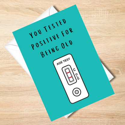 You Tested Positive For Being Old Birthday Card - 5x7