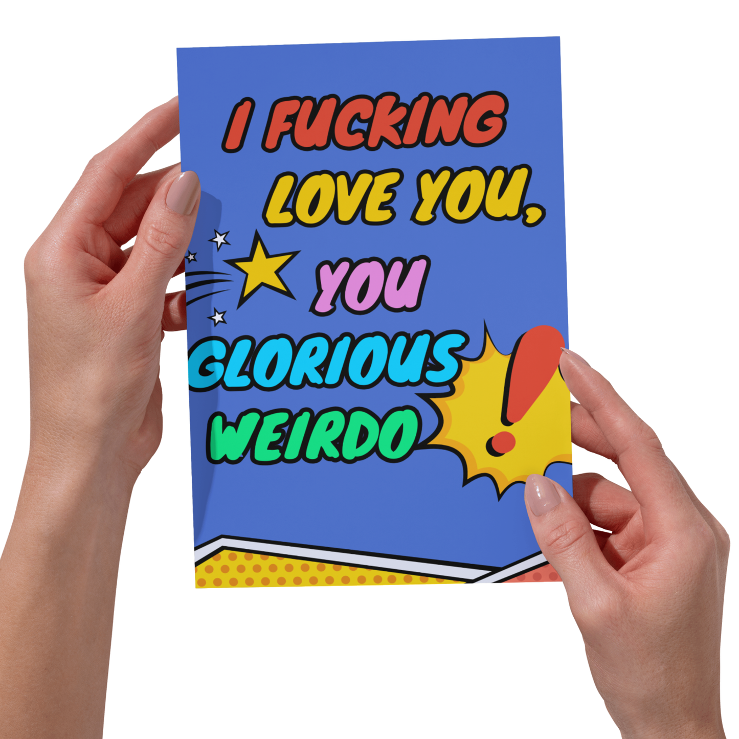I F*cking Love You, You Glorious Weirdo - Funny Card - 5x7
