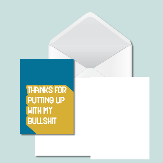 Funny -Thanks for Putting Up with My Bullshit Card - Bold Cheeky 5x7 Card