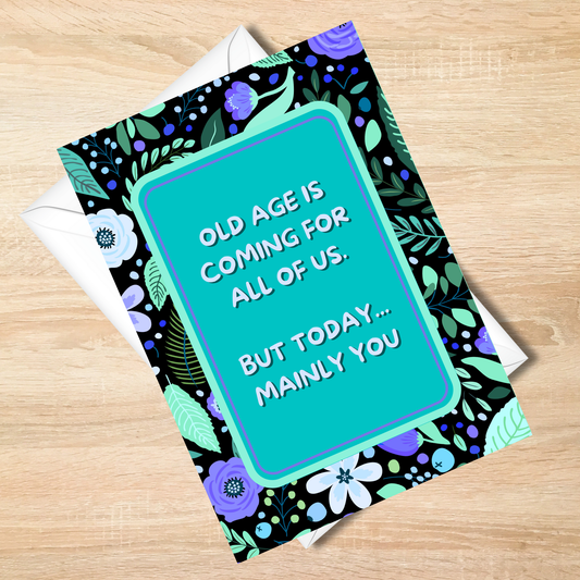 Old Age Coming Birthday Card - Funny Birthday Card - 5x7