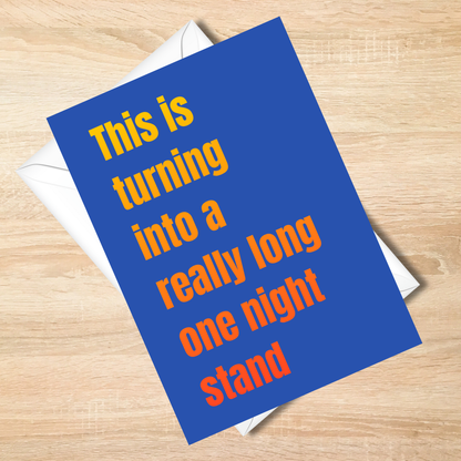 Bold -This Is Turning Into a Really Long One Night Stand Funny Card 5x7