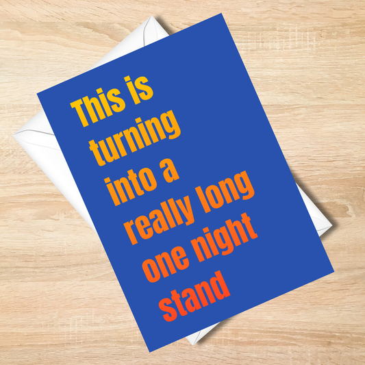 Bold -This Is Turning Into a Really Long One Night Stand Funny Card 5x7