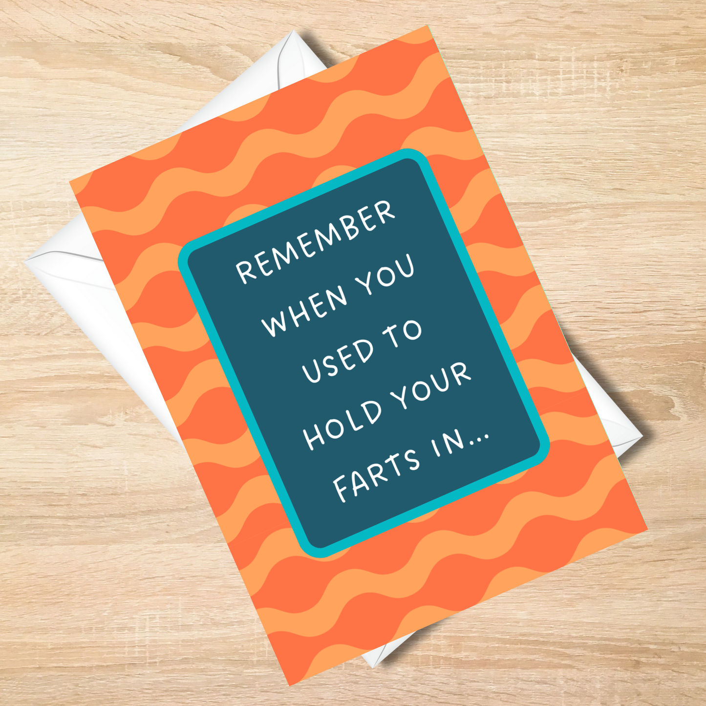 Remember When You Used To Hold Your Farts In  - Funny Card - 5x7