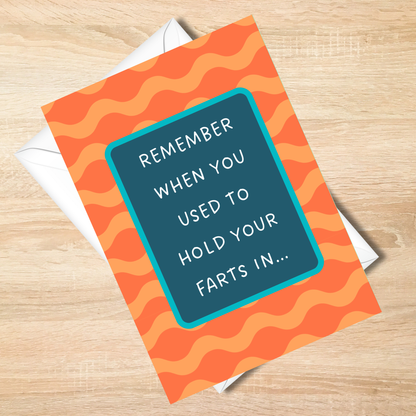 Remember When You Used To Hold Your Farts In  - Funny Card - 5x7