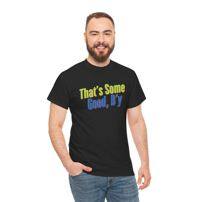 That's Some Good, B'y - Unisex Heavy Cotton Tee