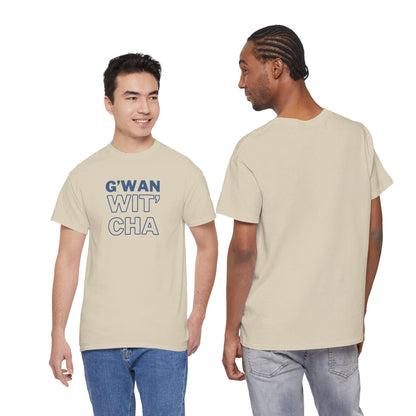 G'WAN WIT' CHA Tee, Casual Statement Tee - Gift for Friends, Maritime Slang Tee