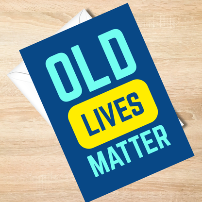 Old Lives Matter – Funny Birthday Card | Sarcastic Getting Older Greeting Card
