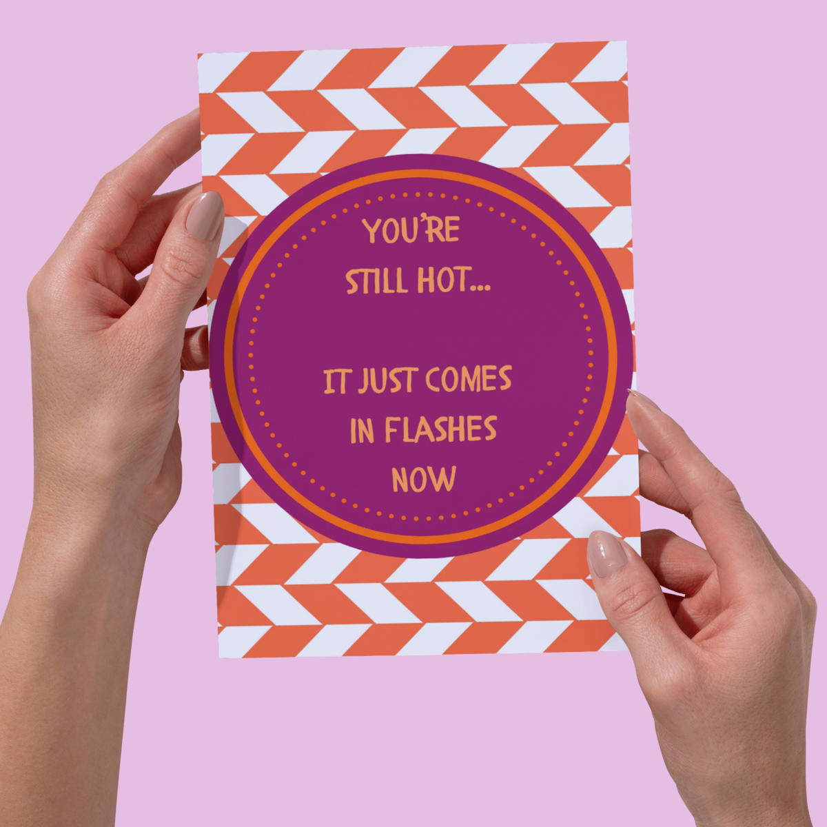 You're Still Hot... It Just Comes in Flashes Now – Funny Menopause Birthday Card